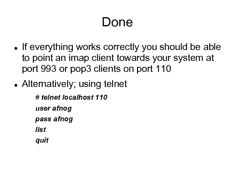 Done If everything works correctly you should be able to point an imap client