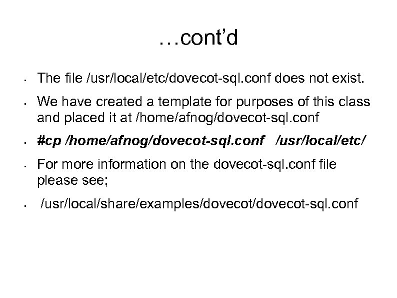 …cont’d • • • The file /usr/local/etc/dovecot-sql. conf does not exist. We have created