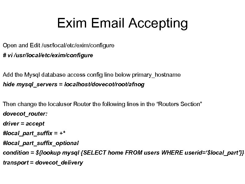 Exim Email Accepting Open and Edit /usr/local/etc/exim/configure # vi /usr/local/etc/exim/configure Add the Mysql database