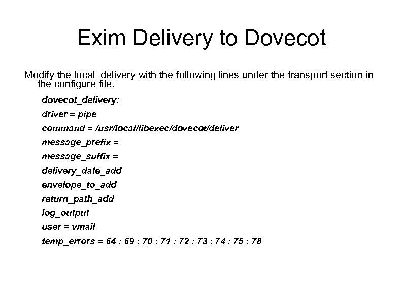 Exim Delivery to Dovecot Modify the local_delivery with the following lines under the transport