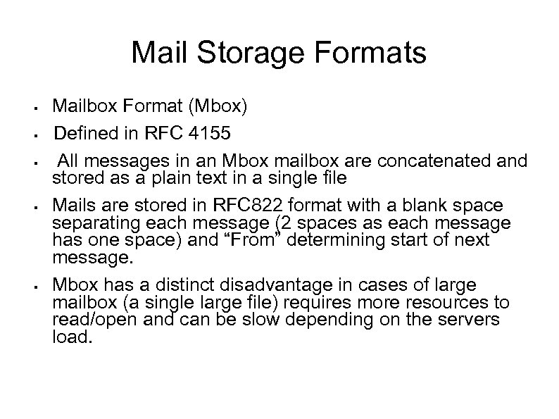 Mail Storage Formats § § § Mailbox Format (Mbox) Defined in RFC 4155 All