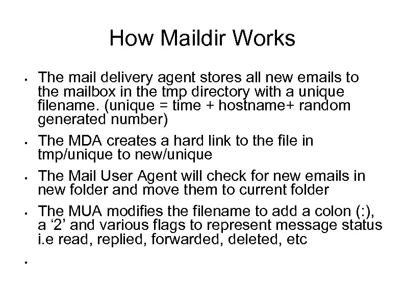 How Maildir Works § § § The mail delivery agent stores all new emails