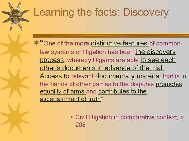 Learning the facts: Discovery ¬“One of the more distinctive features of common law systems