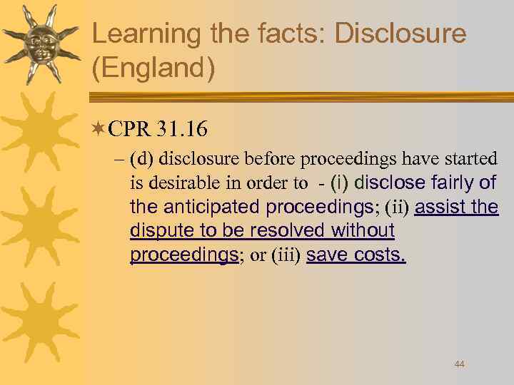 Learning the facts: Disclosure (England) ¬CPR 31. 16 – (d) disclosure before proceedings have