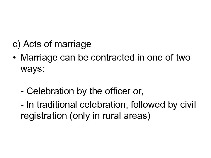 c) Acts of marriage • Marriage can be contracted in one of two ways:
