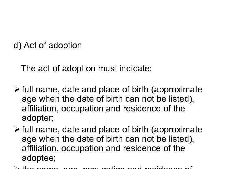 d) Act of adoption The act of adoption must indicate: Ø full name, date