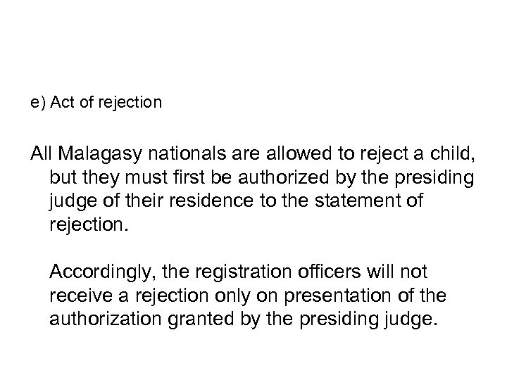 e) Act of rejection All Malagasy nationals are allowed to reject a child, but