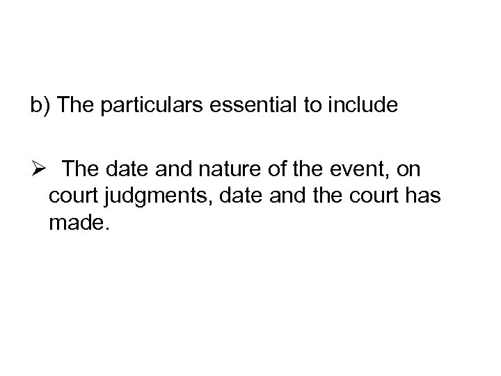 b) The particulars essential to include Ø The date and nature of the event,