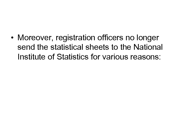  • Moreover, registration officers no longer send the statistical sheets to the National