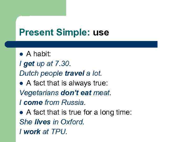 Present Simple: use A habit: I get up at 7. 30. Dutch people travel