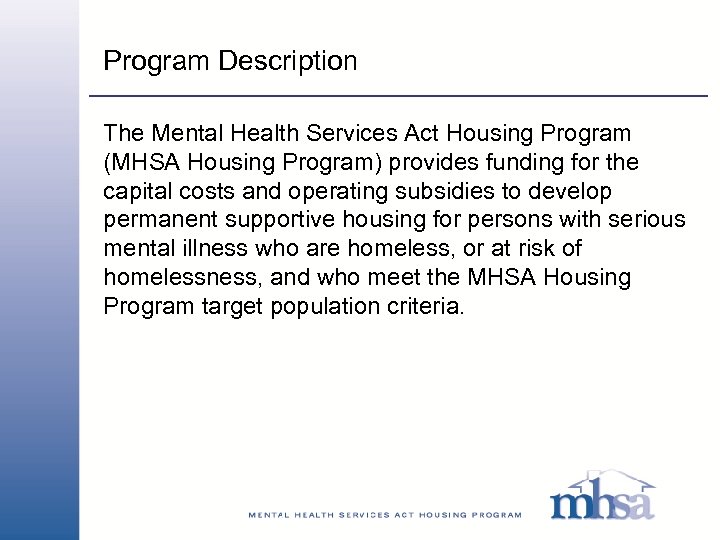 Program Description The Mental Health Services Act Housing Program (MHSA Housing Program) provides funding
