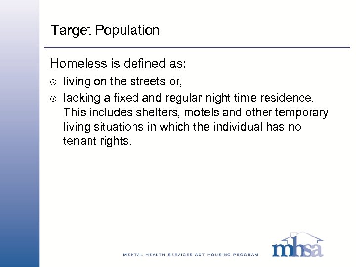 Target Population Homeless is defined as: 8 8 living on the streets or, lacking