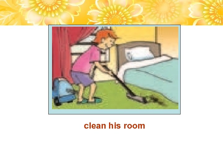 clean his room 