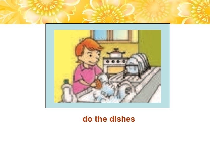 do the dishes 