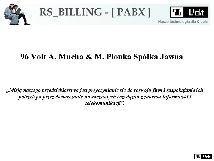 96 Volt A. Mucha & M. Płonka Spółka Jawna „Misją naszego przedsiębiorstwa jest przyczynianie