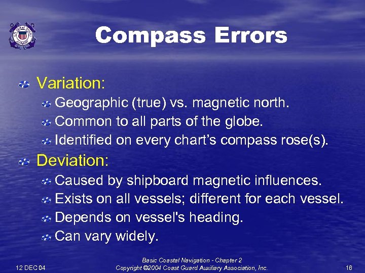 Compass Errors Variation: Geographic (true) vs. magnetic north. Common to all parts of the