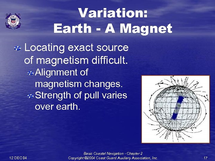 Variation: Earth - A Magnet Locating exact source of magnetism difficult. Alignment of magnetism