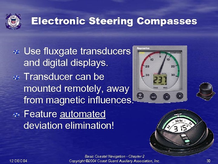 Electronic Steering Compasses Use fluxgate transducers and digital displays. Transducer can be mounted remotely,