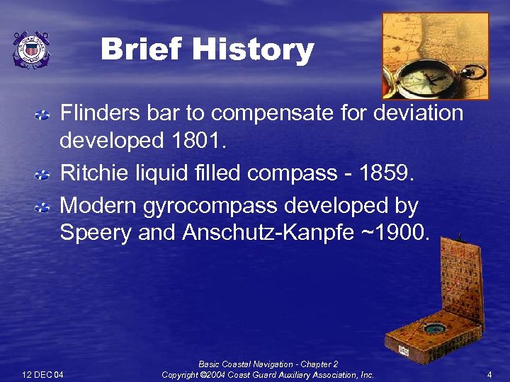 Brief History Flinders bar to compensate for deviation developed 1801. Ritchie liquid filled compass