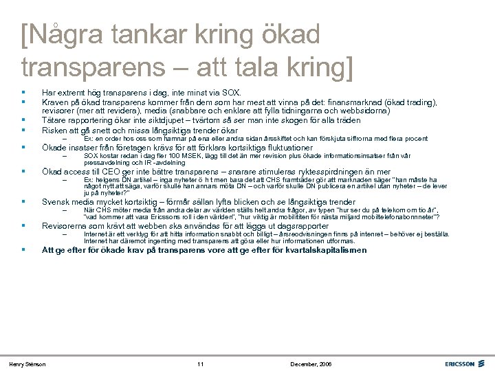 [Några tankar kring ökad transparens – att tala kring] § § Har extremt hög