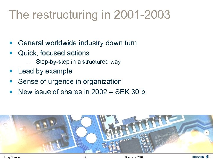 The restructuring in 2001 -2003 § General worldwide industry down turn § Quick, focused