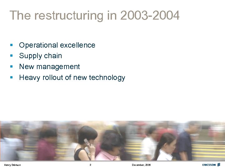 The restructuring in 2003 -2004 § § Operational excellence Supply chain New management Heavy