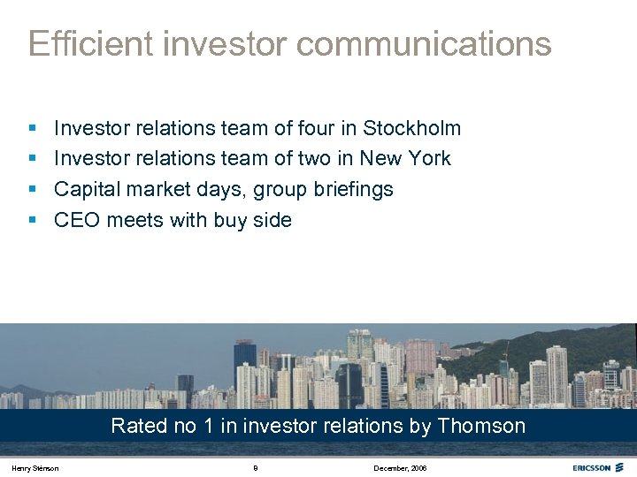 Efficient investor communications § § Investor relations team of four in Stockholm Investor relations