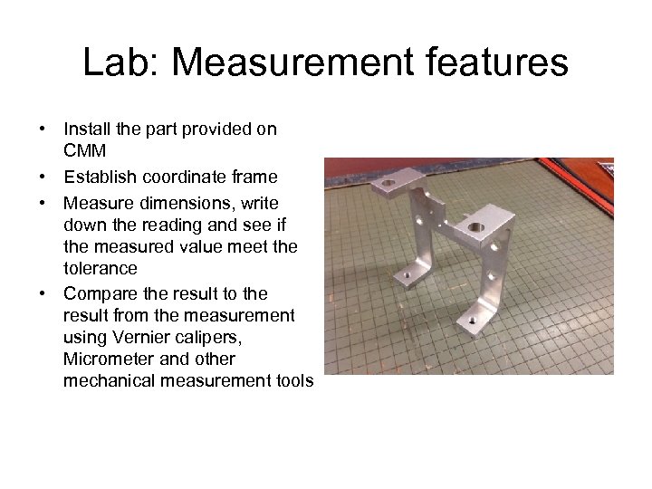 Lab: Measurement features • Install the part provided on CMM • Establish coordinate frame