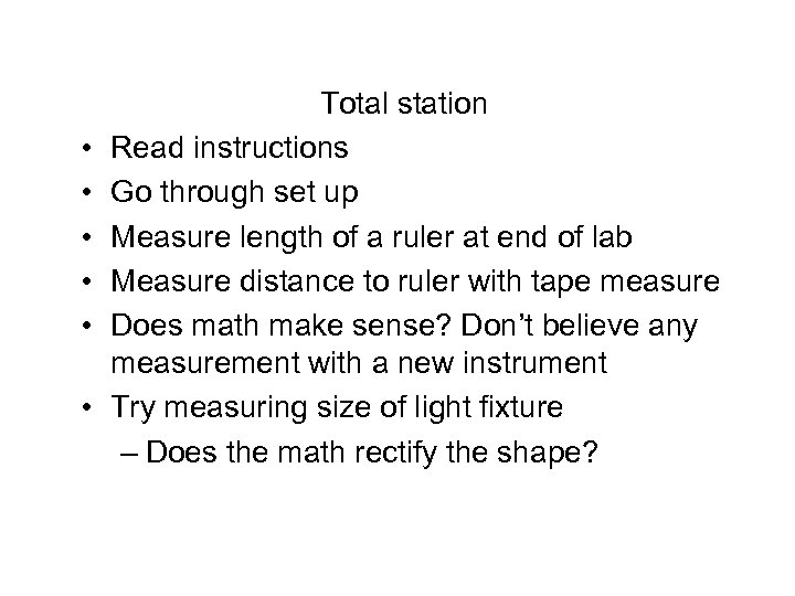  • • • Total station Read instructions Go through set up Measure length