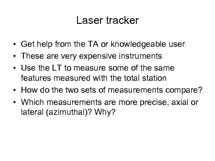 Laser tracker • Get help from the TA or knowledgeable user • These are