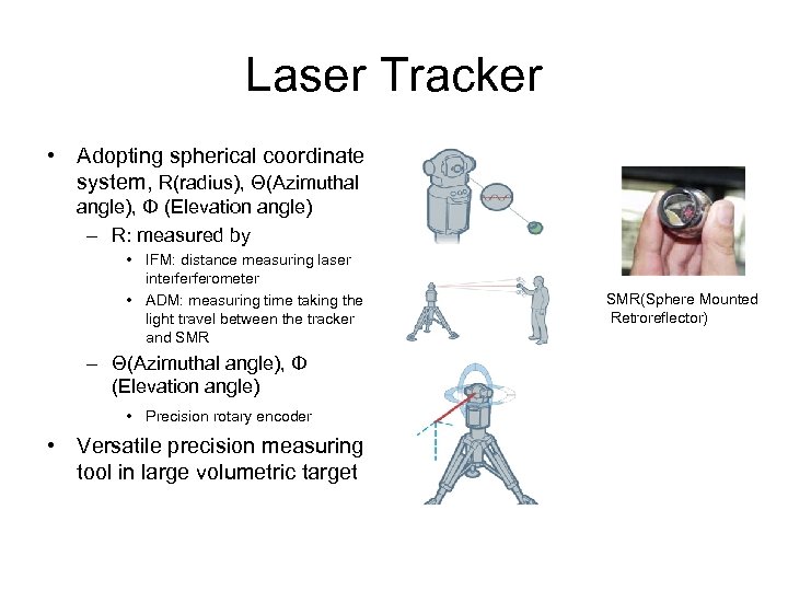 Laser Tracker • Adopting spherical coordinate system, R(radius), Θ(Azimuthal angle), Φ (Elevation angle) –