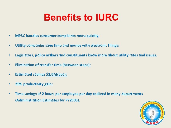 Benefits to IURC • MPSC handles consumer complaints more quickly; • Utility companies save