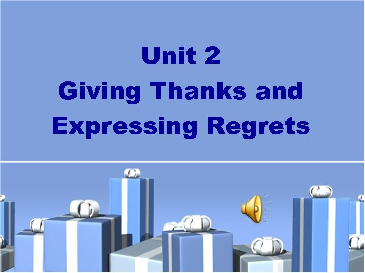 Unit 2 Giving Thanks and Expressing Regrets 