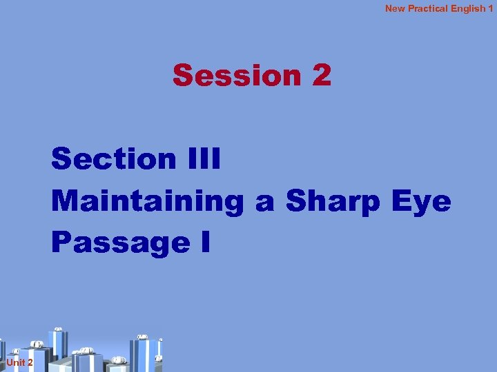 New Practical English 1 Session 2 Section III Maintaining a Sharp Eye Passage I