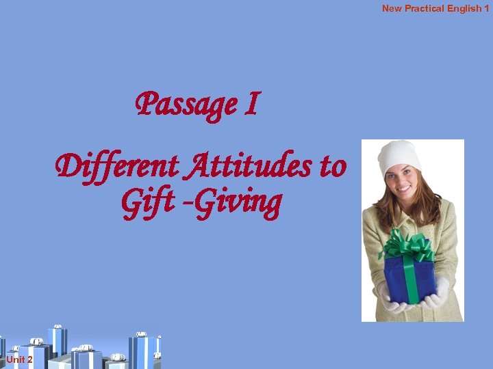 New Practical English 1 Passage I Different Attitudes to Gift -Giving Unit 2 