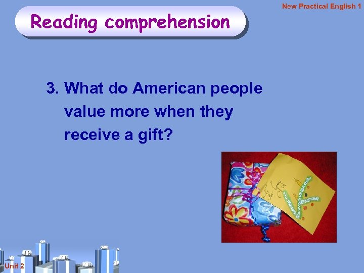 Reading comprehension 3. What do American people value more when they receive a gift?