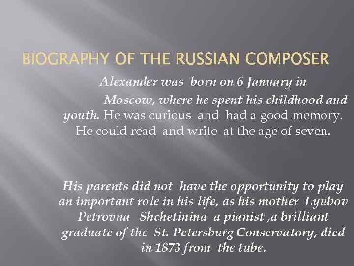 BIOGRAPHY OF THE RUSSIAN COMPOSER Alexander was born on 6 January in Moscow, where