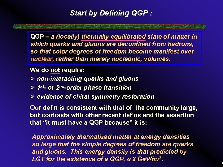 Start by Defining QGP : QGP a (locally) thermally equilibrated state of matter in