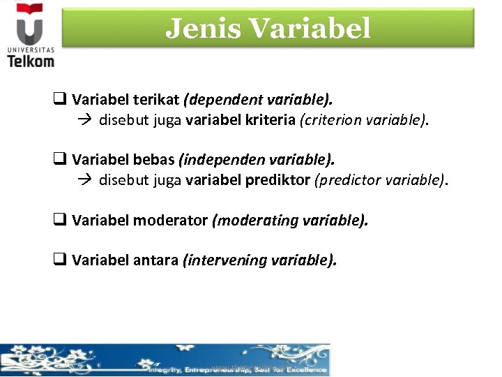 Jenis Variabel q Variabel terikat (dependent variable). disebut juga variabel kriteria (criterion variable). q