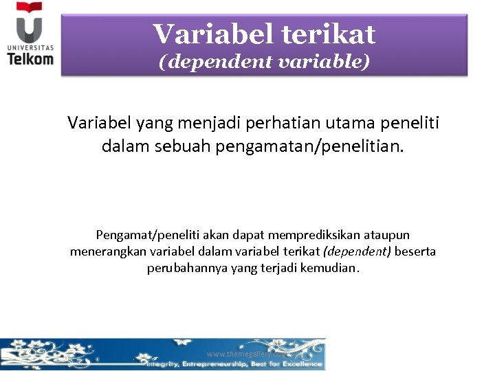 Variabel terikat (dependent variable) Variabel yang menjadi perhatian utama peneliti dalam sebuah pengamatan/penelitian. Pengamat/peneliti