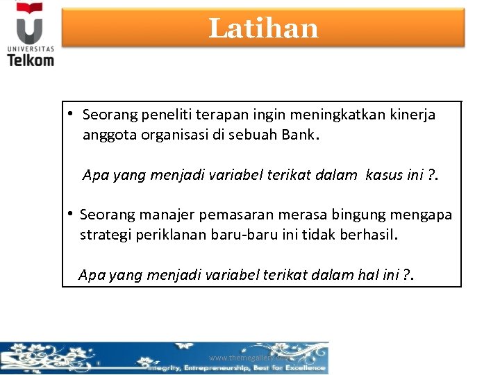 Latihan • Seorang peneliti terapan ingin meningkatkan kinerja anggota organisasi di sebuah Bank. Apa