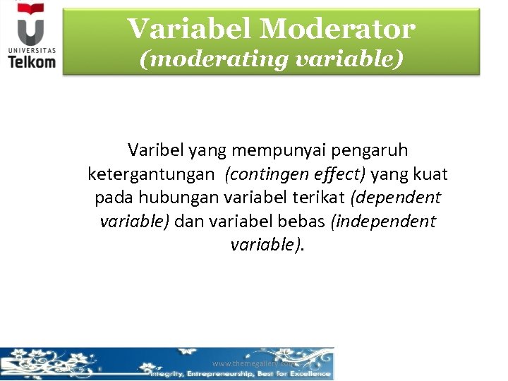 Variabel Moderator (moderating variable) Varibel yang mempunyai pengaruh ketergantungan (contingen effect) yang kuat pada
