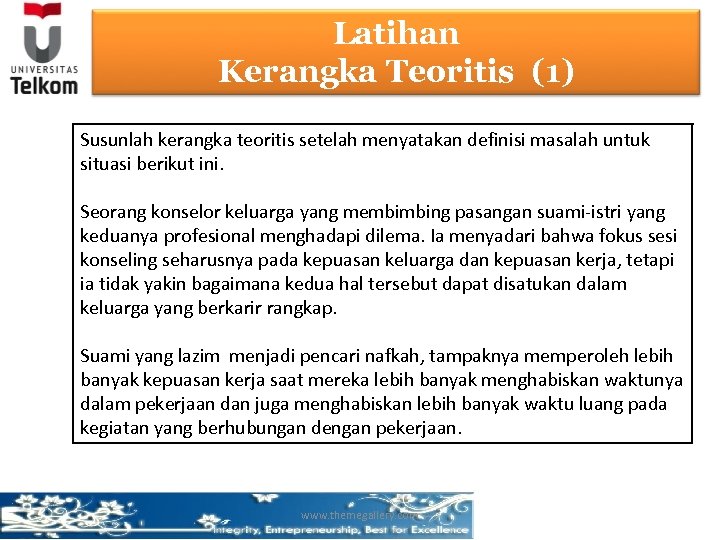 Latihan Kerangka Teoritis (1) Susunlah kerangka teoritis setelah menyatakan definisi masalah untuk situasi berikut