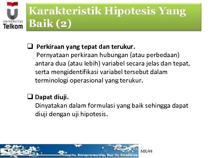 Karakteristik Hipotesis Yang Baik (2) q Perkiraan yang tepat dan terukur. Pernyataan perkiraan hubungan