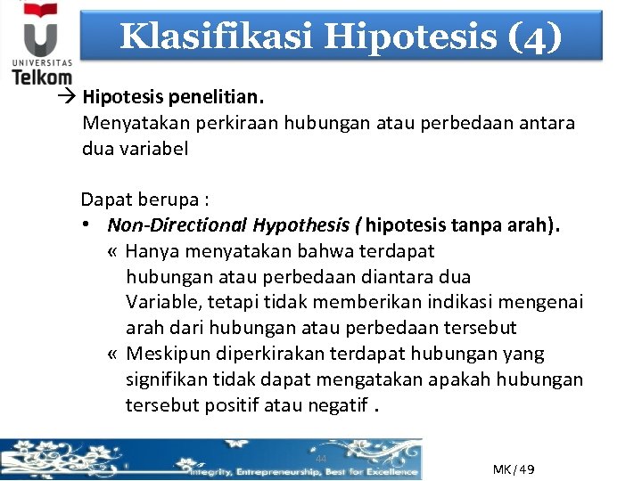 Klasifikasi Hipotesis (4) Hipotesis penelitian. Menyatakan perkiraan hubungan atau perbedaan antara dua variabel Dapat