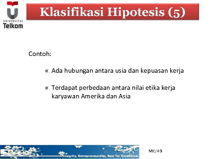 Klasifikasi Hipotesis (5) Contoh: « Ada hubungan antara usia dan kepuasan kerja « Terdapat