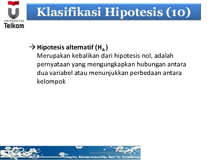 Klasifikasi Hipotesis (10) Hipotesis alternatif (HA ) Merupakan kebalikan dari hipotesis nol, adalah pernyataan