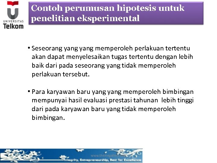 Contoh perumusan hipotesis untuk penelitian eksperimental • Seseorang yang memperoleh perlakuan tertentu akan dapat