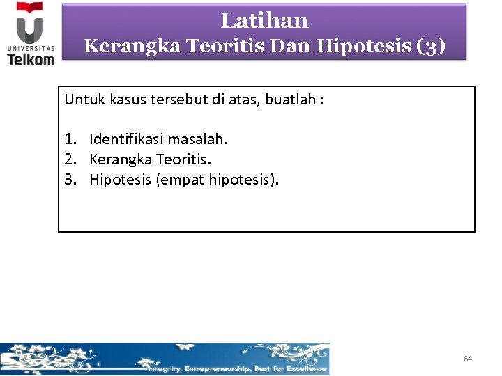 Latihan Kerangka Teoritis Dan Hipotesis (3) Untuk kasus tersebut di atas, buatlah : 1.