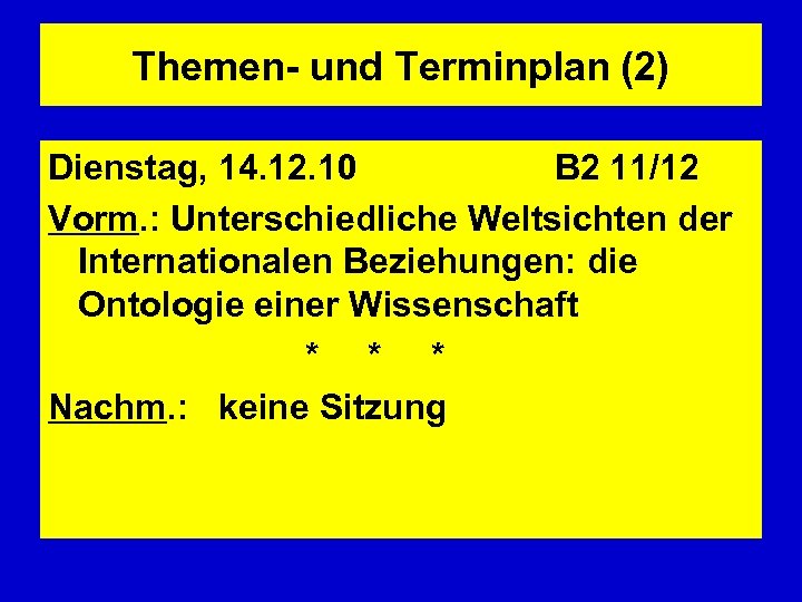 Themen- und Terminplan (2) Dienstag, 14. 12. 10 B 2 11/12 Vorm. : Unterschiedliche